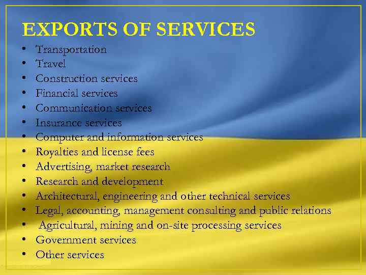 EXPORTS OF SERVICES • • • • Transportation Travel Construction services Financial services Communication