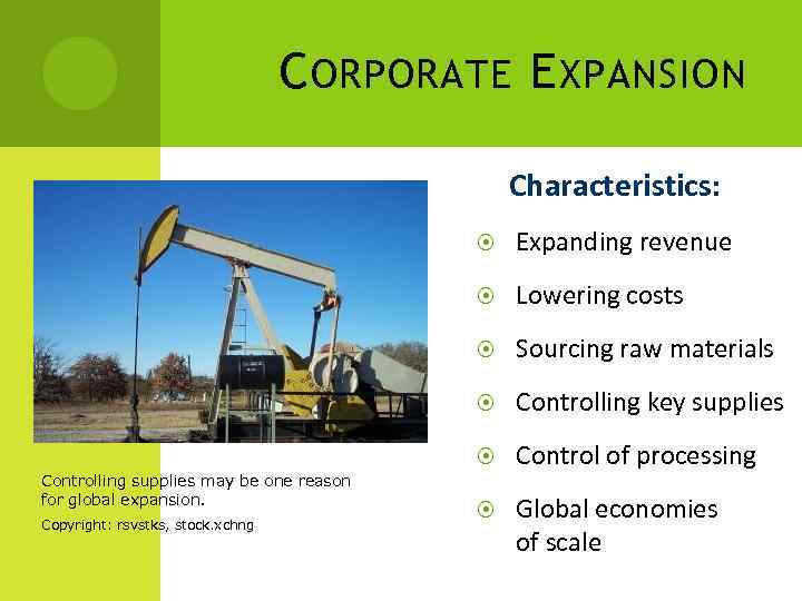 C ORPORATE E XPANSION Characteristics: Sourcing raw materials Controlling key supplies Copyright: rsvstks, stock.