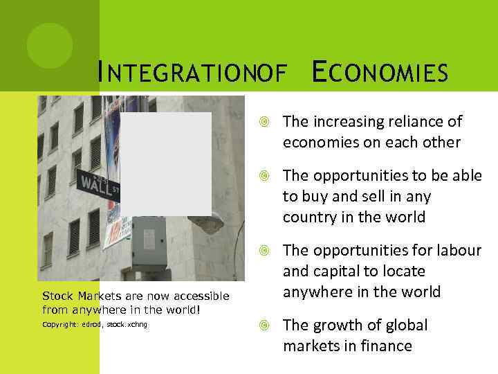 I NTEGRATIONOF E CONOMIES The increasing reliance of economies on each other The opportunities