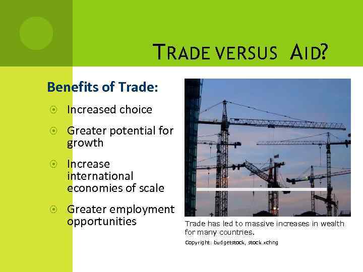 T RADE VERSUS A ID? Benefits of Trade: Increased choice Greater potential for growth