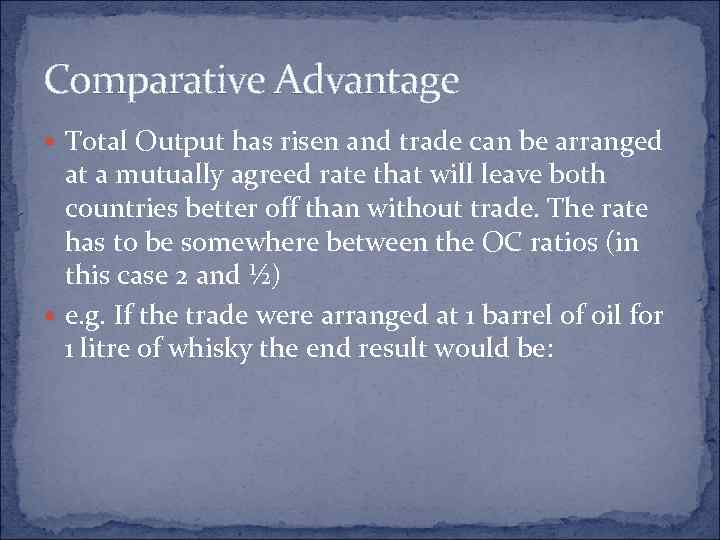 Comparative Advantage Total Output has risen and trade can be arranged at a mutually