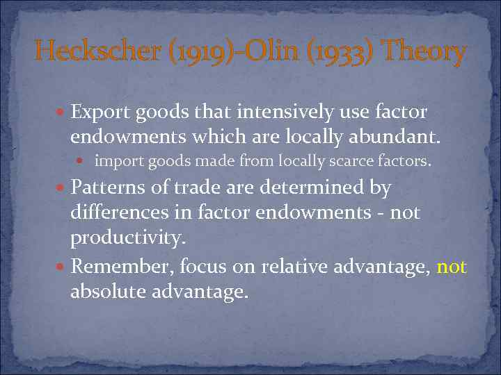 Heckscher (1919)-Olin (1933) Theory Export goods that intensively use factor endowments which are locally