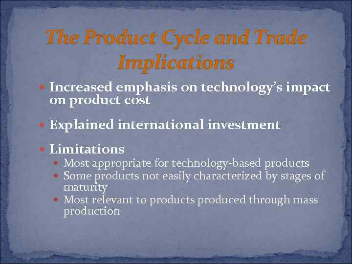 The Product Cycle and Trade Implications Increased emphasis on technology’s impact on product cost