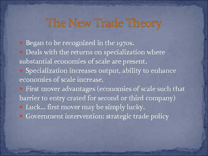 The New Trade Theory Began to be recognized in the 1970 s. Deals with