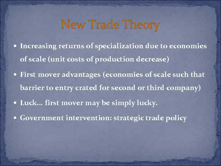 New Trade Theory Increasing returns of specialization due to economies of scale (unit costs