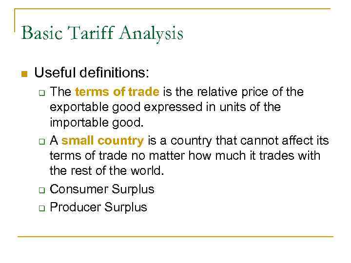 Basic Tariff Analysis n Useful definitions: q q The terms of trade is the