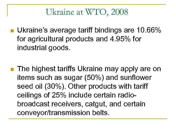 Ukraine at WTO, 2008 n Ukraine’s average tariff bindings are 10. 66% for agricultural