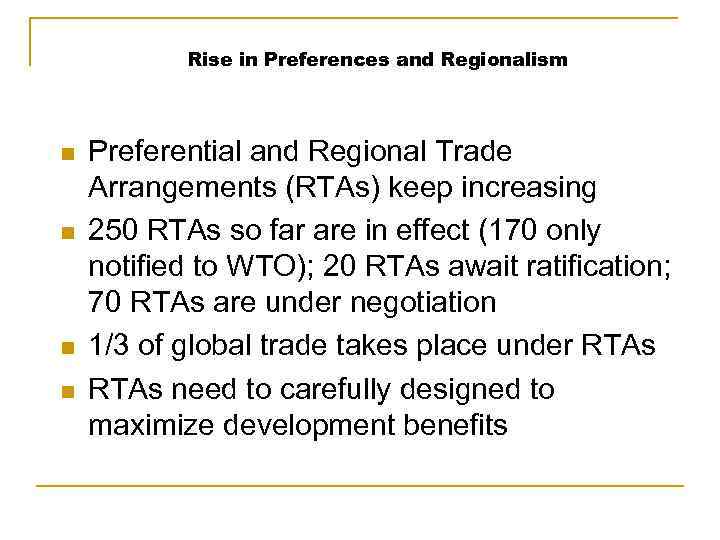 Rise in Preferences and Regionalism n n Preferential and Regional Trade Arrangements (RTAs) keep