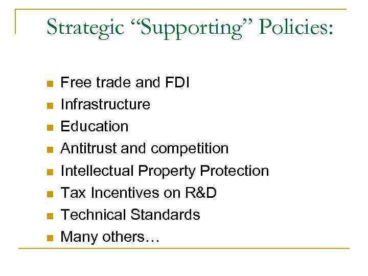 Strategic “Supporting” Policies: n n n n Free trade and FDI Infrastructure Education Antitrust