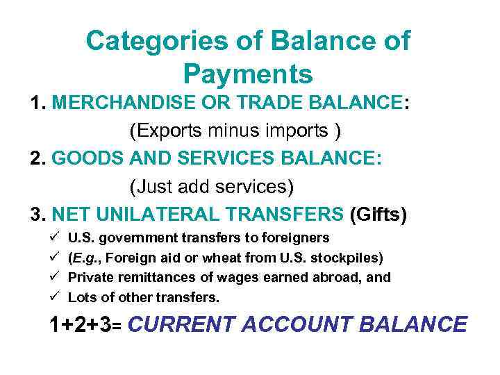 Categories of Balance of Payments 1. MERCHANDISE OR TRADE BALANCE: (Exports minus imports )