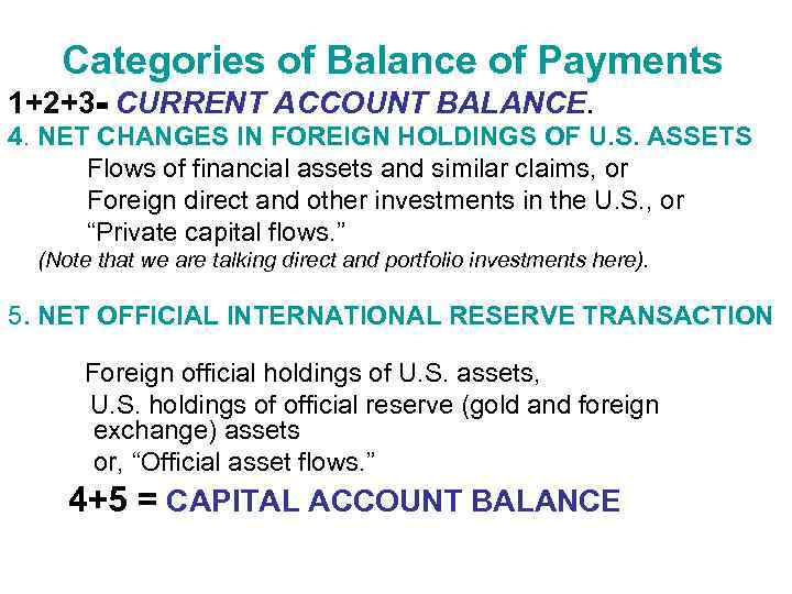 Categories of Balance of Payments 1+2+3= CURRENT ACCOUNT BALANCE. 4. NET CHANGES IN FOREIGN