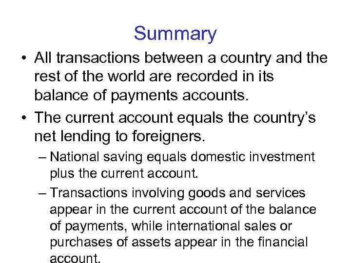 Summary • All transactions between a country and the rest of the world are