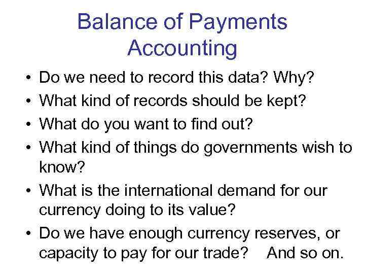 Balance of Payments Accounting • • Do we need to record this data? Why?