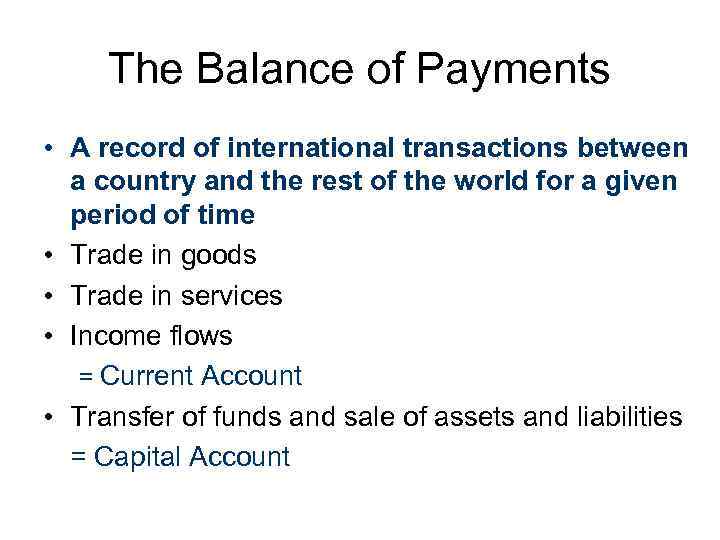 The Balance of Payments • A record of international transactions between a country and