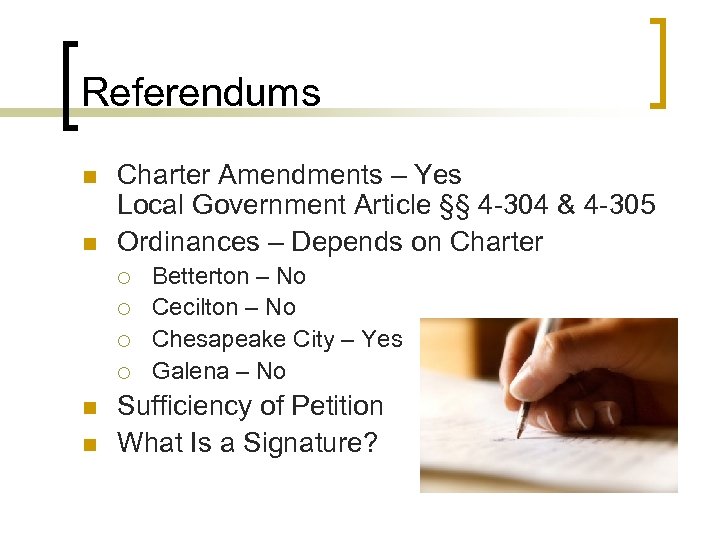 Referendums n n Charter Amendments – Yes Local Government Article §§ 4 -304 &