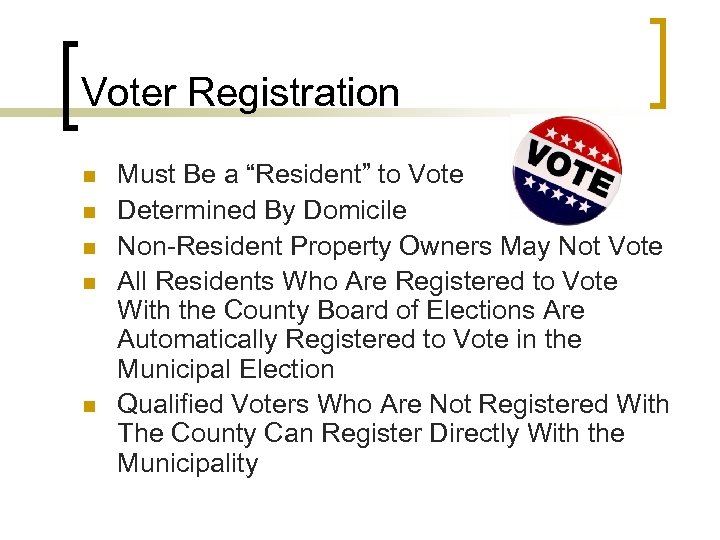 Voter Registration n n Must Be a “Resident” to Vote Determined By Domicile Non-Resident