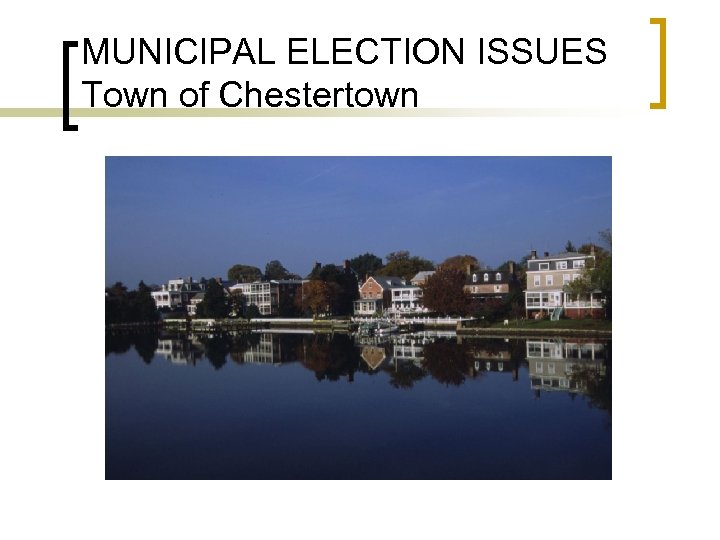 MUNICIPAL ELECTION ISSUES Town of Chestertown 