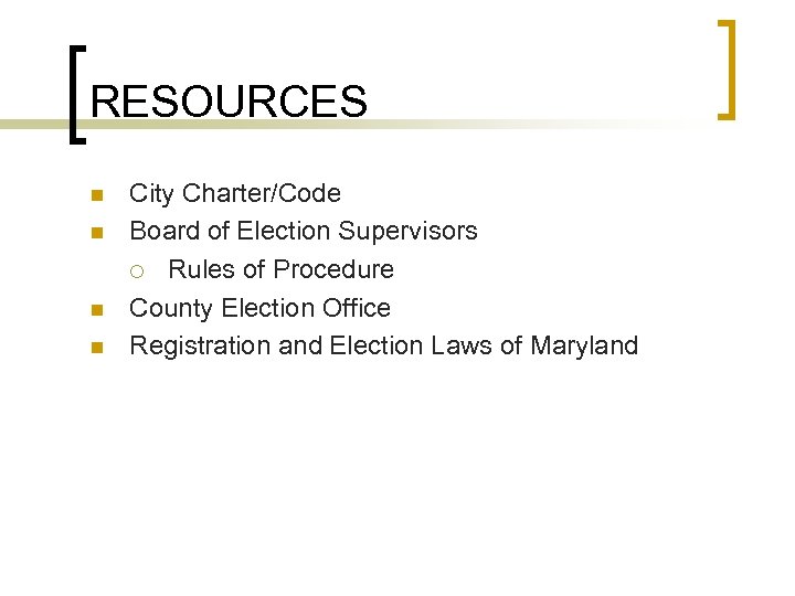 RESOURCES n n City Charter/Code Board of Election Supervisors ¡ Rules of Procedure County