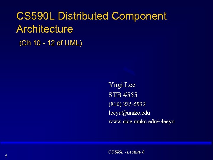 CS 590 L Distributed Component Architecture (Ch 10 - 12 of UML) Yugi Lee