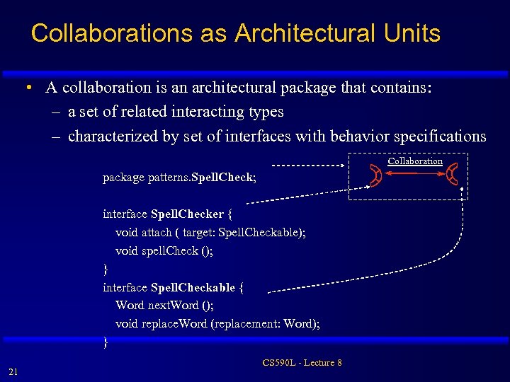 Collaborations as Architectural Units • A collaboration is an architectural package that contains: –