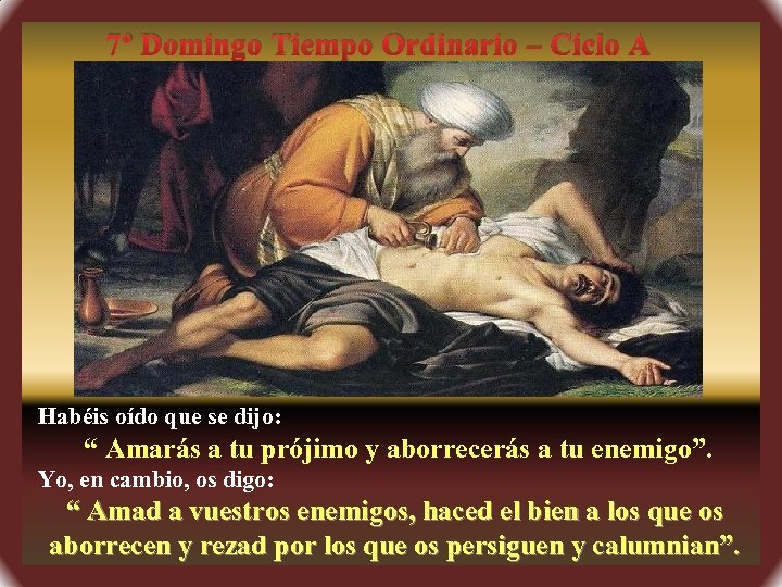7º Domingo Tiempo Ordinario – Ciclo A Habéis oído que se dijo: “ Amarás