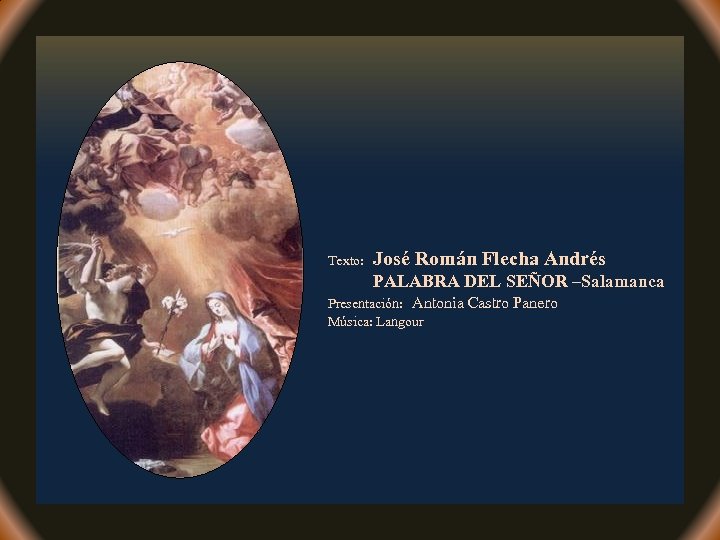 Texto: José Román Flecha Andrés PALABRA DEL SEÑOR –Salamanca Presentación: Antonia Castro Panero Música: