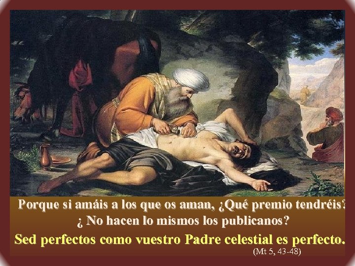 Porque si amáis a los que os aman, ¿Qué premio tendréis? ¿ No hacen