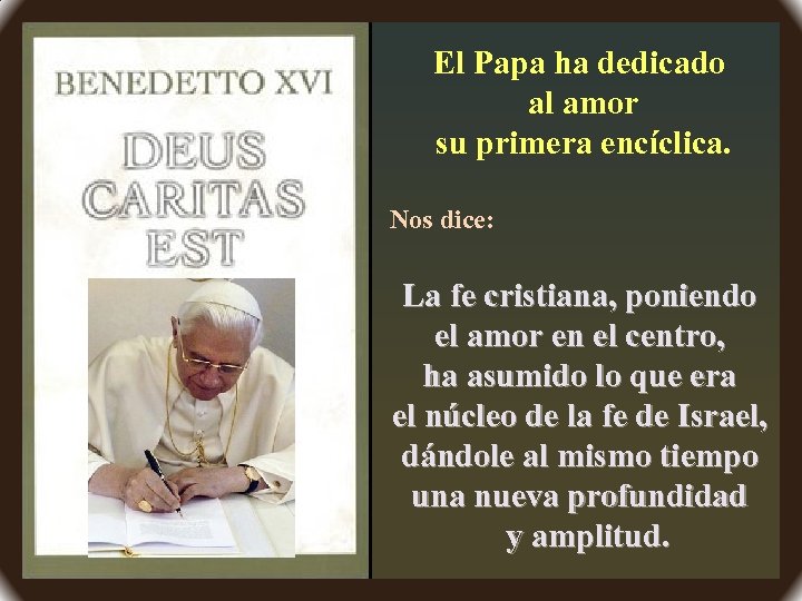 El Papa ha dedicado al amor su primera encíclica. Nos dice: La fe cristiana,