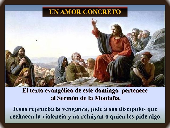 UN AMOR CONCRETO El texto evangélico de este domingo pertenece al Sermón de la