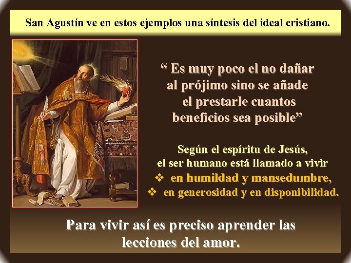 San Agustín ve en estos ejemplos una síntesis del ideal cristiano. “ Es muy