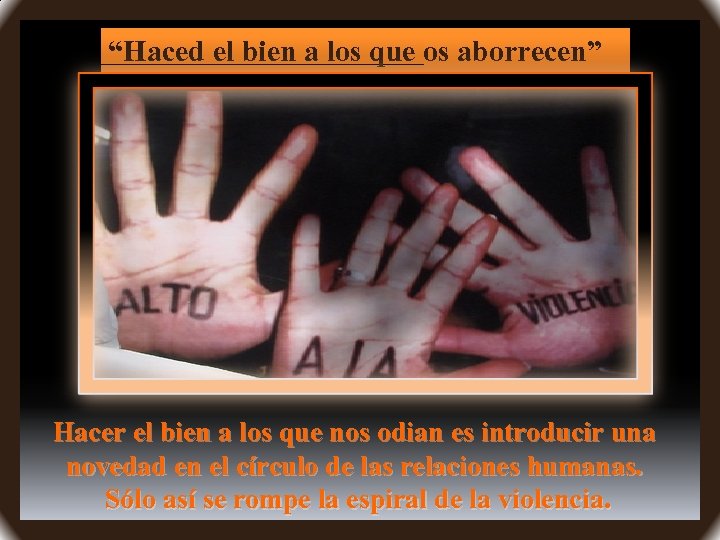 “Haced el bien a los que os aborrecen” Hacer el bien a los que