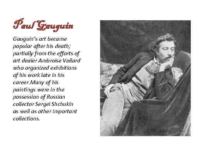 Paul Gauguin’s art became popular after his death; partially from the efforts of art