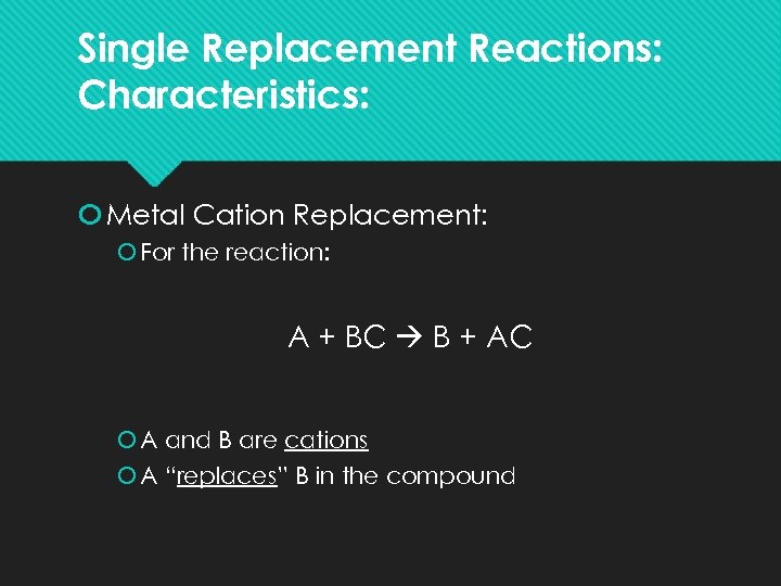 Single Replacement Reactions: Characteristics: Metal Cation Replacement: For the reaction: A + BC B