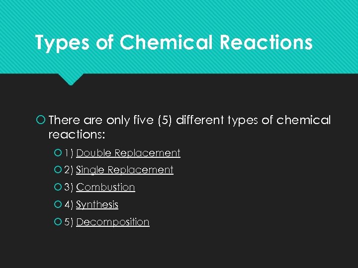 Types of Chemical Reactions There are only five (5) different types of chemical reactions: