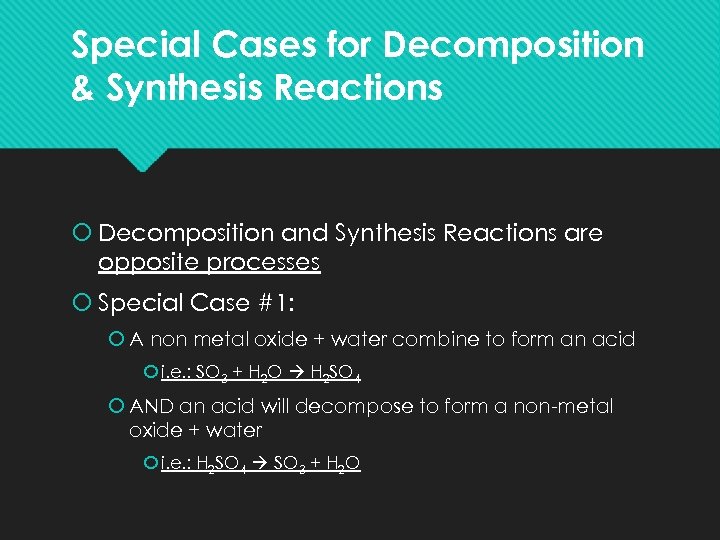 Special Cases for Decomposition & Synthesis Reactions Decomposition and Synthesis Reactions are opposite processes