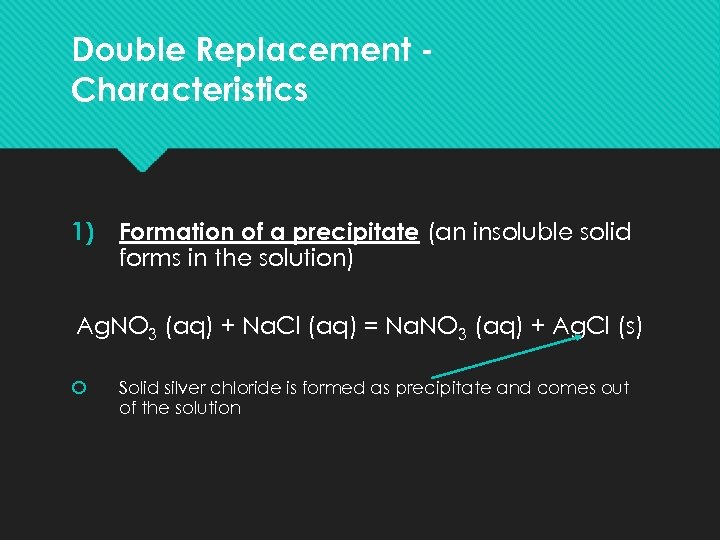 Double Replacement Characteristics 1) Formation of a precipitate (an insoluble solid forms in the