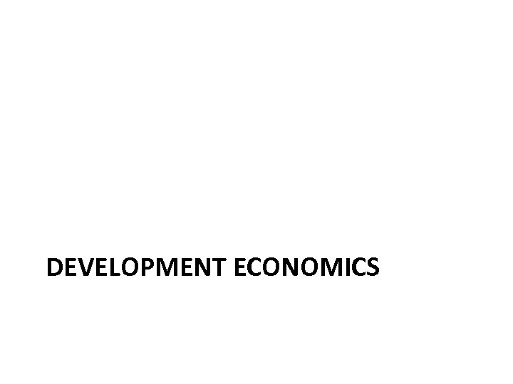 DEVELOPMENT ECONOMICS 