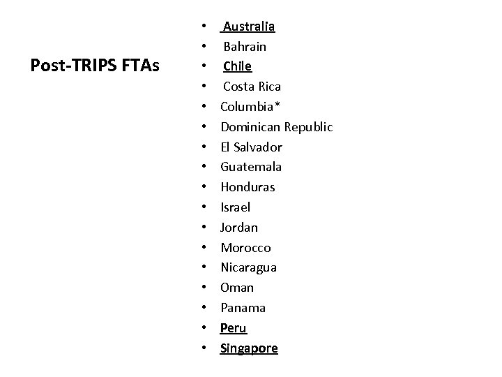 Post-TRIPS FTAs • • • • • Australia Bahrain Chile Costa Rica Columbia* Dominican