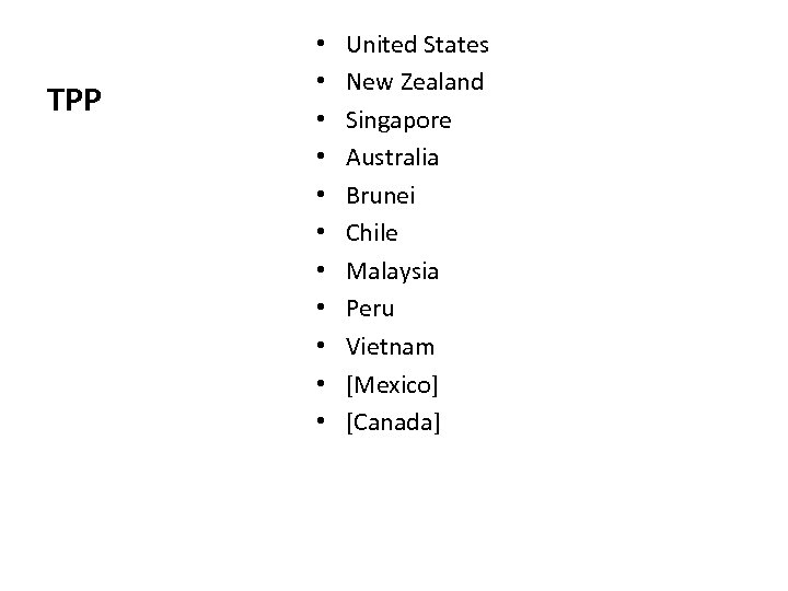 TPP • • • United States New Zealand Singapore Australia Brunei Chile Malaysia Peru