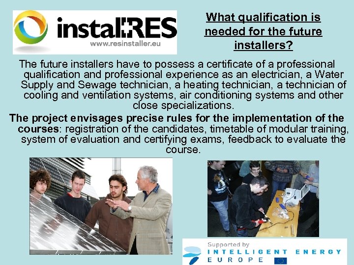 What qualification is needed for the future installers? The future installers have to possess