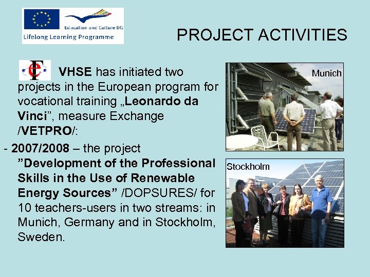 PROJECT ACTIVITIES VHSE has initiated two projects in the European program for vocational training