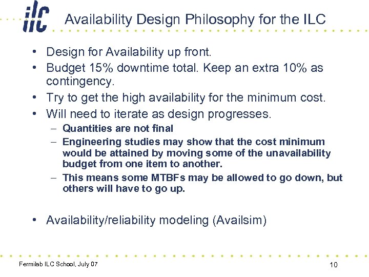 Availability Design Philosophy for the ILC • Design for Availability up front. • Budget