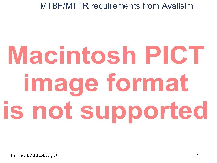 MTBF/MTTR requirements from Availsim Fermilab ILC School, July 07 12 