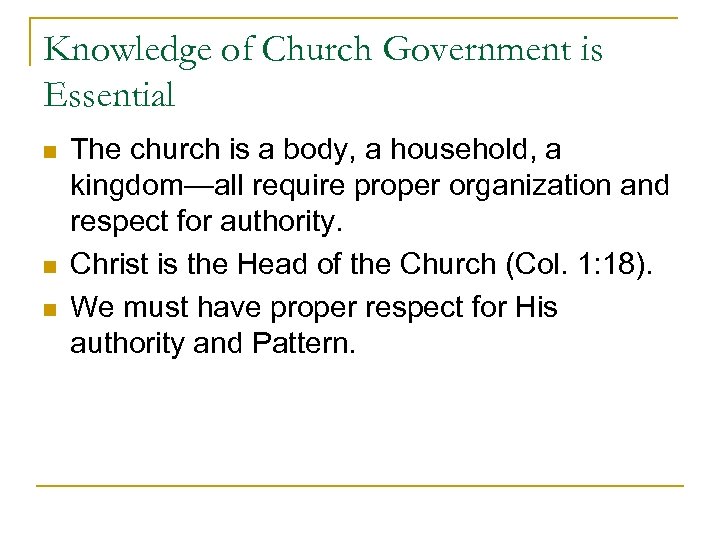 Knowledge of Church Government is Essential n n n The church is a body,