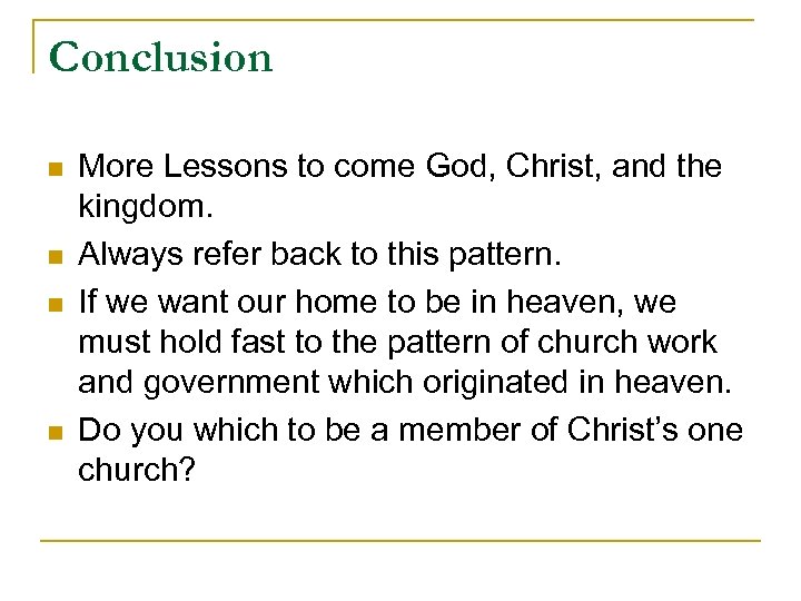 Conclusion n n More Lessons to come God, Christ, and the kingdom. Always refer