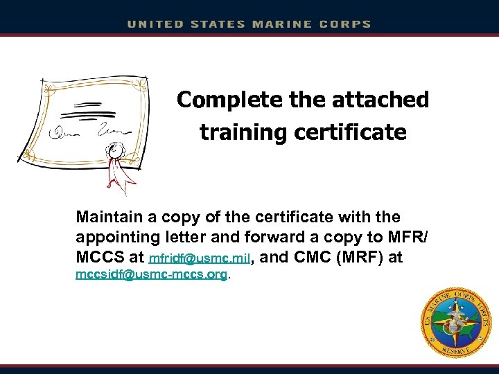 Complete the attached training certificate Maintain a copy of the certificate with the appointing