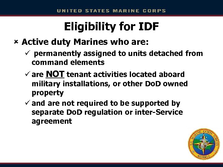 Eligibility for IDF û Active duty Marines who are: ü permanently assigned to units