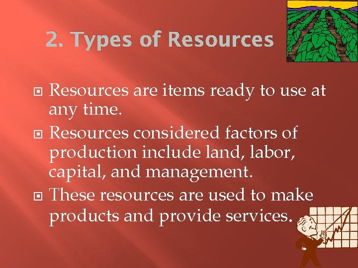 2. Types of Resources are items ready to use at any time. Resources considered
