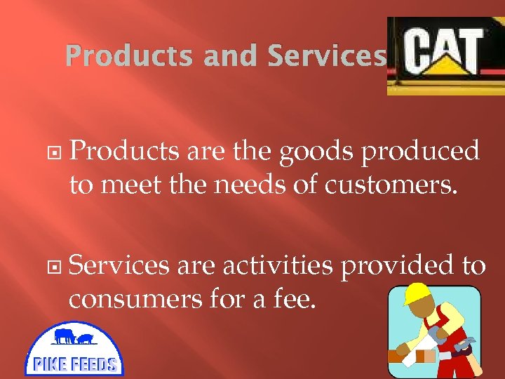 Products and Services Products are the goods produced to meet the needs of customers.