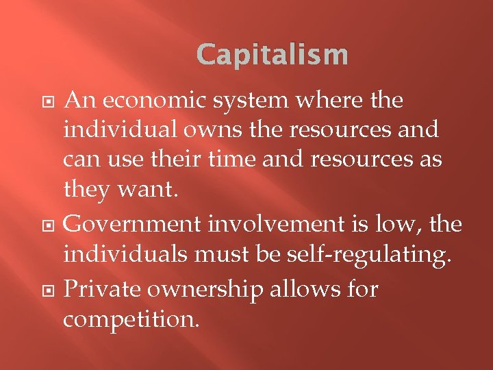 Capitalism An economic system where the individual owns the resources and can use their